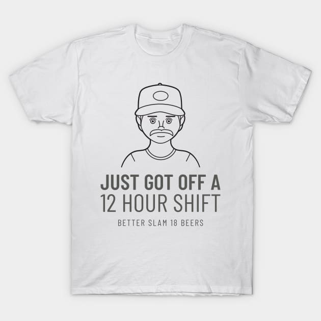 Just Got off a 12 Hour Shift T-Shirt by V&O Southern Shirts